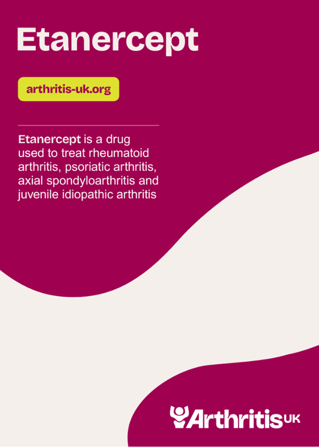 Arthritis UK Etanercept information booklet cover, reads: Etanercept is a drug used to treat rheumatoid arthritis, psoriatic arthritis, axial spondylarthritis and juvenile idiopathic arthritis.