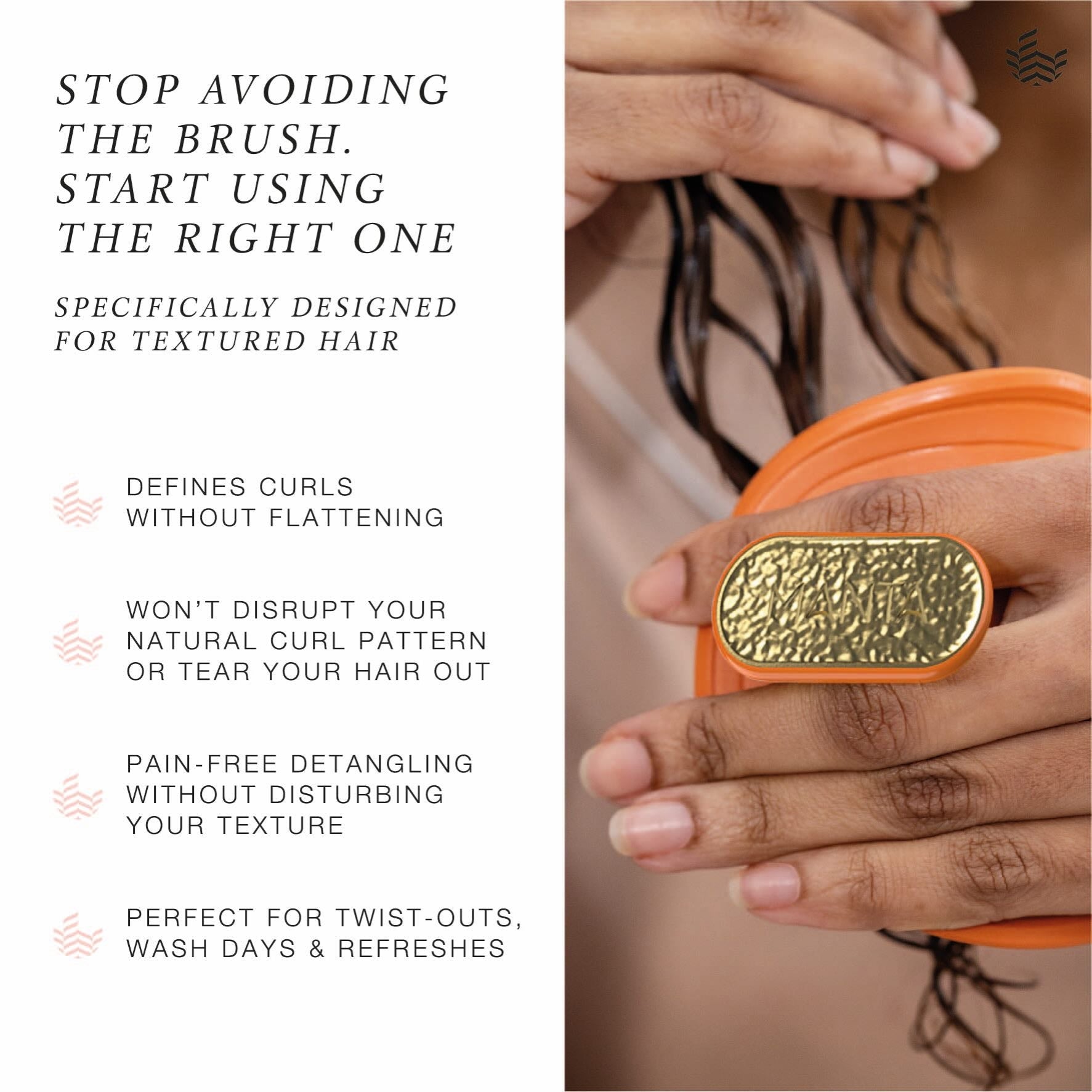 The MANTA curls anti breakage brush in amber orange defines curls without flattening, won't disrupt your natural curl pattern and detangles pain free. 